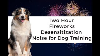 Fireworks Noise Desensitization Dog Training Two Hour NonStop Sounds [upl. by Cloe]