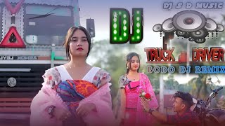 Truck Driver  New Bodo Dj  Bodo Dj Remix Song 2024 [upl. by Ative]