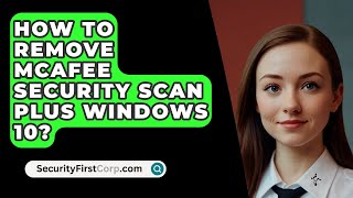 How To Remove McAfee Security Scan Plus Windows 10  SecurityFirstCorpcom [upl. by Anomahs]