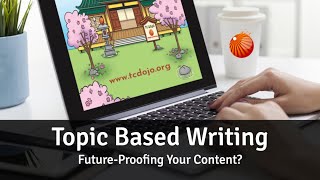 TopicBased writing futureproofing your content TC Dojo Open Session [upl. by Rhiamon]