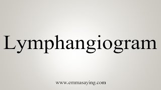 How To Say Lymphangiogram [upl. by Affra503]