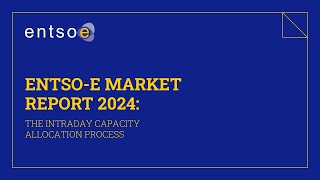 ENTSOE Market Report Video Series The Intraday Capacity Allocation Process [upl. by Etteinotna673]