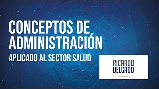 Conceptos de Administración  Aplicado al Sector Salud [upl. by Ap]