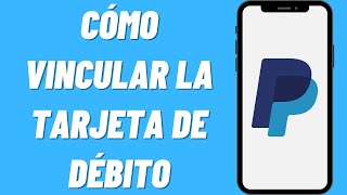 Cómo Vincular la Tarjeta de Débito a Paypal  Cómo Añadir la Tarjeta de Débito a la Cuenta de Paypal [upl. by Acira]