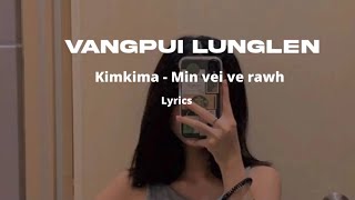 Kimkima  Min vei ve rawh  lyrics video  Vangpui Lunglen [upl. by Alarice]