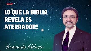 Dr Armando Alducin  LO QUE LA BIBLIA REVELA ES ATERRADOR [upl. by Ruhtua]