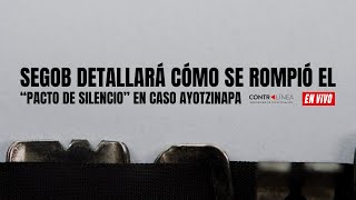 Contralínea en Vivo  Segob detallará cómo se rompió el “pacto de silencio” en caso Ayotzinapa [upl. by Birch]