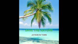 jayson in townSAVE THE NATURE [upl. by Ericha299]