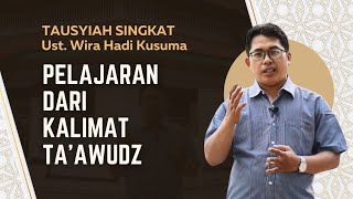 TAUSIYAH SINGKAT EPS 08  PELAJARAN DARI KALIMAT TAAWUDZ Ustad Wira Hadi Kusuma [upl. by Burbank]