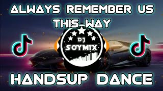 Always Remember Us This Way  HandsUp Remix  Dj SoyMix  TikTok Song [upl. by Ateiram]