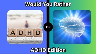 Would You Rather ADHD Edition [upl. by Ivetts316]