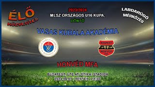 MLSZ Országos U16 Kupa döntő Vasas Kubala Akadémia  Honvéd MFA 20240607 stream [upl. by Melinde503]