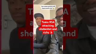 Tsaka RSA attacking shebeshxt and richy b [upl. by Lemuelah41]