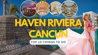 What to do at Haven Riviera Cancun  Top 10 Experiences you won’t believe it exists [upl. by Kauffmann]