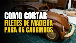 COMO CORTAR FILETES DE MADEIRA PARA OS CARRINHOS [upl. by Eaneg886]