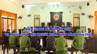 Kiên Giang xét xử đầu tiên vụ án tổ chức cho người khác xuất cảnh trái phép I THKG [upl. by Elawalo520]