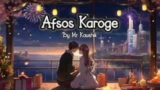 Afsos Karoge  Love gives pain sometimes  Mr Kaushik [upl. by Etterb558]