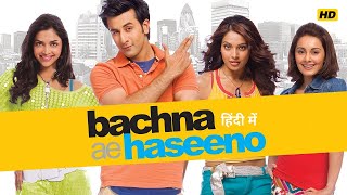 Bachna Ae Haseeno 2008 Full Movie HD In Hindi  Ranbir Kapoor  Bipashu Basu  Facts amp Story [upl. by Ettezoj351]