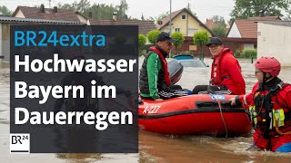 BR24extra Hochwasser und Evakuierungen – Bayern im Dauerregen [upl. by Wolford]