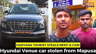 Haryana tourist steals rentacar Hyundai Venue car stolen from Mapusa [upl. by Aicertap]