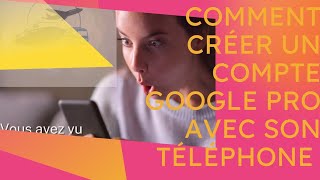 COMMENT CREE UN COMPTE GOOGLE PRO AVEC SON TELEPHONE [upl. by Mandych849]