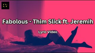 Fabolous  Thim Slick ft Jeremih 2013 Lyric Video [upl. by Bethesde]