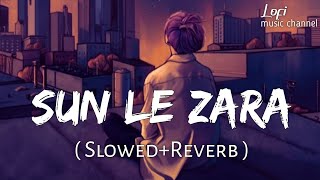 Sun Le Zara SlowedReverb Arnab Dutta  1921  Lofi Music Channel [upl. by Arika865]