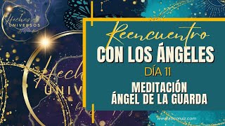 Reencuentro con los Ángeles  Día 11 Meditación Ángel de la Guarda [upl. by Wie18]