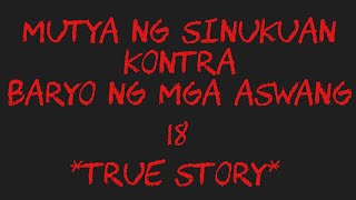 MUTYA NG SINUKUAN KONTRA BARYO NG MGA ASWANG 18 True Story [upl. by Jermayne]