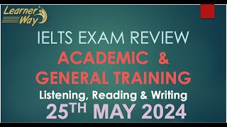 IELTS Exam Review ACADEMIC amp GENERAL TRAINING 25th May 2024 [upl. by Genna]