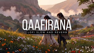 Qaafirana  Lofi Song  Slow amp Reverb  Kedarnath  Sushant S Rajput  Sara Ali Khan  Arijit Singh [upl. by Tnahsarp755]