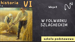 Historia 6 Lekcja 8  W folwarku szlacheckim [upl. by Asta]