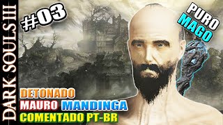 DARK SOULS 3  DETONADO PTBR PURO MAGO 03  MAURO MANDINGA COMEÇANDO VÁRIAS QUESTS [upl. by Haynes]