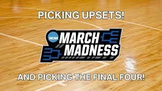 Bracketology Picking the Final Four and Some Upsets [upl. by Milinda]