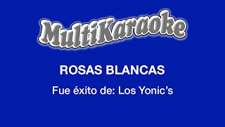 Rosas Blancas  Multikaraoke  Fue Éxito De Los YonicS [upl. by Cicenia]