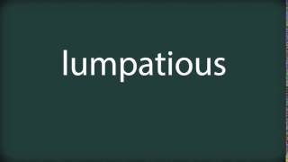 How to pronounce lumpatious [upl. by Kablesh]