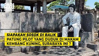 SOSOK DI BALIK PATUNG PILOT DI MAKAM KEMBANG KUNING SURABAYA [upl. by Bayard]