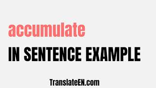 How to use quotaccumulatequot in a sentence  quotaccumulatequot sentence examples with pronunciation [upl. by Drarej]