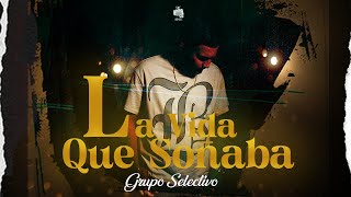 Grupo Selectivo  La Vida Que Soñaba Video Oficial [upl. by Vincenty768]