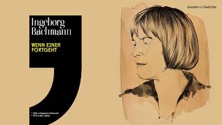 Ingeborg Bachmann – Wenn einer fortgeht [upl. by Annayk]