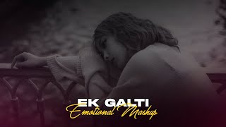 Ek Galti Emotional Mashup  Arijit Singh X Yasser Desai ycfmthebestmusicstudio [upl. by Ladnor972]