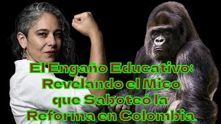 El Engaño Educativo Revelando el Mico que Saboteó la Reforma en Colombia [upl. by Rundgren]