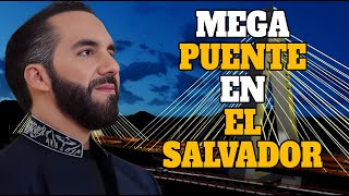 BUKELE ordena la MEGA CONSTRUCCION de un PUENTE de dimensiones TITÁNICAS en EL SALVADOR [upl. by Fabrianna]