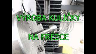 Výroba kuličky na frézce [upl. by Filbert838]