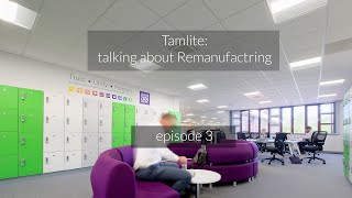 Tamlite talking about Remanufacturing  ep3 [upl. by Nelg]