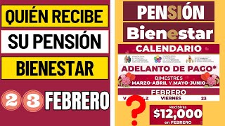 Quién RECIBE hoy 23 de FEBRERO del 2024 el PAGO de la PENSIÓN bienestar de 12000 PESOS [upl. by Shaum672]