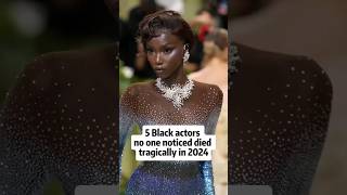 5 Black Actors no one noticed died tragically in 2024 celebrities actors blackactors shorts [upl. by Ervin263]