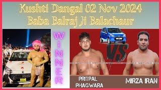 Kushti Dangal 02 Nov 2024 Baba Balraj Ji Balachaur Pritpal Phagwara Vs Mirza Iran PRITPAL WINNER [upl. by Eimmis]