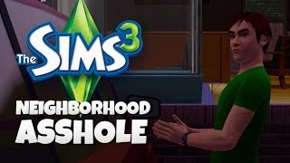 NEIGHBORHOOD ASSHOLE  The Sims 3 3  Funny Moments [upl. by Ecyor459]