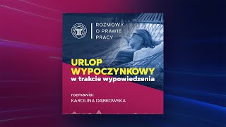 Urlop wypoczynkowy w okresie wypowiedzenia rozmawia Karolina Dąbkowska [upl. by Bail]